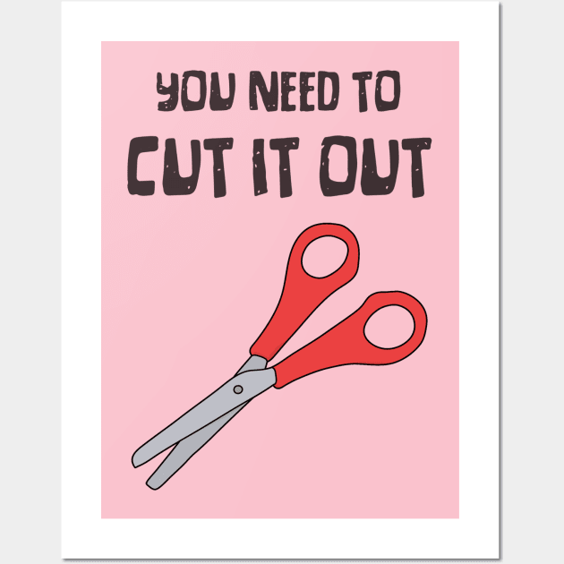 Scissors, "You Need To Cut It Out" Funny Quote Wall Art by Third Wheel Tees